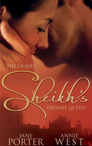 Jane Porter et Annie West - The Desert Sheikh's Defiant Queen - The Sheikh's Chosen Queen / The Desert King's Pregnant Bride.