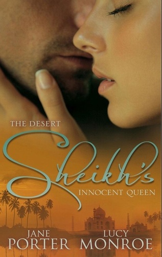 Jane Porter et Lucy Monroe - The Desert Sheikh's Innocent Queen - King of the Desert, Captive Bride (The Desert Kings) / Hired: The Sheikh's Secretary Mistress.