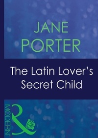 Jane Porter - The Latin Lover's Secret Child.