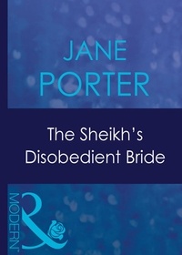 Jane Porter - The Sheikh's Disobedient Bride.