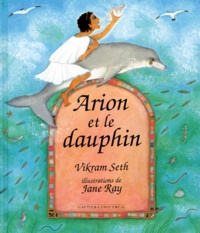 Jane Ray et Vikram Seth - Arion et le dauphin.