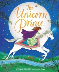 Jane Ray et Saviour Pirotta - The Unicorn Prince.