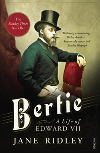 Jane Ridley - Bertie: A Life of Edward VII.