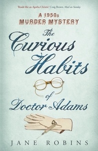 Jane Robins - The Curious Habits of Dr Adams - A 1950s Murder Mystery.