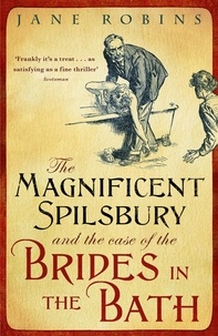 Jane Robins - The Magnificent Spilsbury and the Case of the Brides in the Bath.