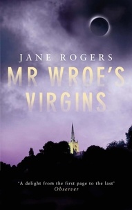 Jane Rogers - Mr Wroe's Virgins.