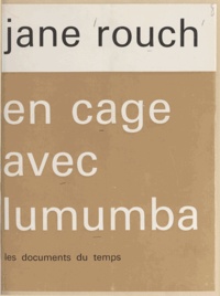 Jane Rouch - En cage avec Lumumba.