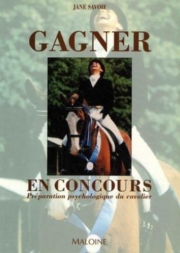 Jane Savoie - Gagner En Concours. Preparation Psychologique Du Cavalier.