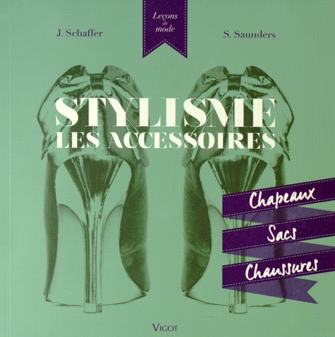 Jane Schaffer et Sue Saunders - Stylisme, les accessoires - Chapeaux, sacs, chaussures.