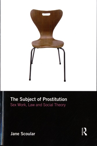 The Subject of Prostitution. Sex Work, Law and Social Theory
