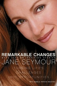 Jane Seymour - Remarkable Changes - Turning Life's Challenges into Opportunities.