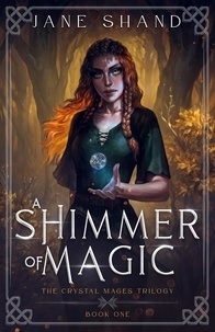  Jane Shand - A Shimmer of Magic - The Crystal Mages Trilogy, #1.