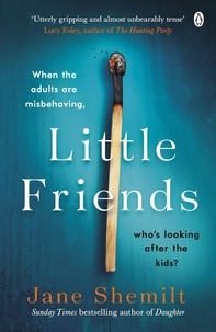 Jane Shemilt - Little Friends - An utterly gripping and shocking new psychological suspense from the bestselling author of DAUGHTER.