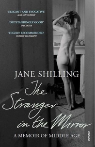 Jane Shilling - The Stranger in the Mirror - A Memoir of Middle Age.