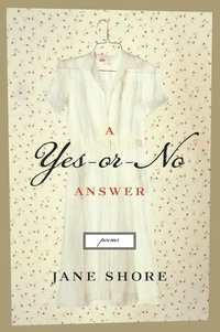 Jane Shore - A Yes-Or-No Answer - Poems.