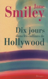 Jane Smiley - Dix jours dans les collines de Hollywood.