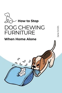 Guide – How to Stop Dog Chewing Furniture When Home Alone