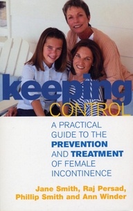 Jane Smith - Keeping Control - A practical guide to the prevention and treatment of female incontinence.