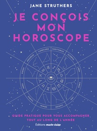Jane Struthers - Je conçois mon horoscope - Guide pratique pour vous accompagner tout au long de l'année.