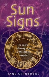 Jane Struthers - Sun Signs - The secrets of every sign of the zodiac revealed.