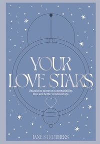 Jane Struthers - Your Love Stars - Unlock the secrets to compatibility, love and better relationships.