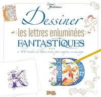 Dessiner les lettres enluminées fantastiques - + 100 stickers de lettres ornées pour composer ses messages + 1 portemine.pdf