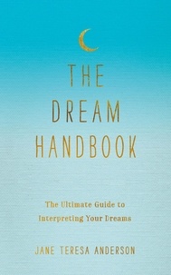Jane Teresa Anderson - The Dream Handbook - The Ultimate Guide to Interpreting Your Dreams.