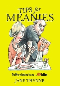Jane Thynne - Tips for Meanies - Thrifty Wisdom from The Oldie.