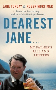Jane Torday et Roger Mortimer - Dearest Jane... - My Father's Life and Letters.