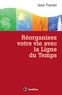 Jane Turner - Réorganisez votre vie avec la Ligne du Temps - Un outil pratique et simple pour dresser son bilan personnel et préparer l'avenir.