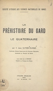 Jane Ulysse-Dumas et  Société d'études des sciences - La préhistoire du Gard : le Quaternaire.