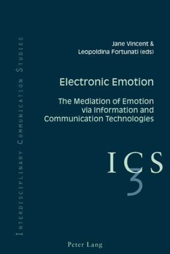 Jane Vincent et Leopoldina Fortunati - Electronic Emotion - The Mediation of Emotion via Information and Communication Technologies.