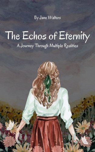  Jane Walters - The Echoes of Eternity: A Journey Through Multiple Realities - The Echoes of Eternity.