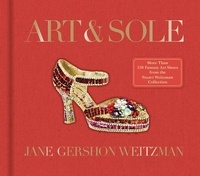 Jane Weitzman - Art &amp; Sole - A Spectacular Selection of More Than 150 Fantasy Art Shoes from the Stuart Weitzman Collection.