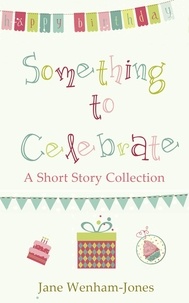 Jane Wenham-Jones - Something to Celebrate - A sparkling short story collection from the author of The Big Five O.