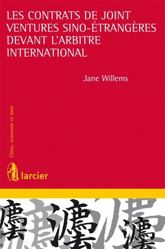 Jane Willems - Les contrats de joint-ventures sino-étrangères devant l'arbitre international.