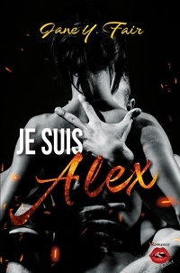 Jane Y.fair - Je suis Alex - Une romance sur fond de mensonges, de tensions et de passion.