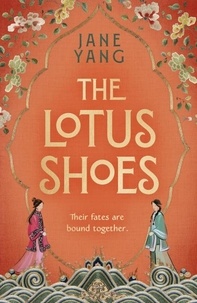 Jane Yang - The Lotus Shoes - The captivating historical debut for fans of GIRL WITH A PEARL EARRING and MEMOIRS OF A GEISHA.