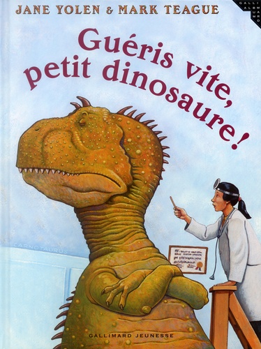 Jane Yolen et Mark Teague - Guéris vite, petit dinosaure !.