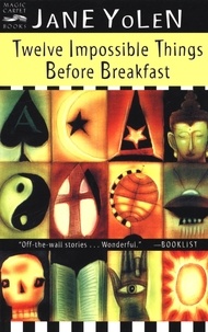 Jane Yolen - Twelve Impossible Things Before Breakfast - Stories.