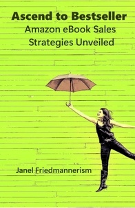  Janel Friedmannerism - Ascend to Bestseller: Amazon eBook Sales Strategies Unveiled.