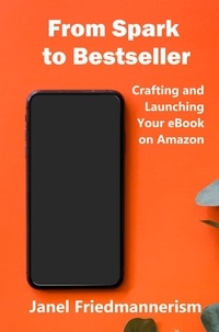  Janel Friedmannerism - From Spark to Bestseller: Crafting and Launching Your eBook on Amazon.