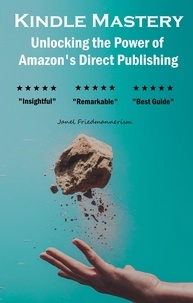  Janel Friedmannerism - Kindle Mastery: Unlocking the Power of Amazon's Direct Publishing.