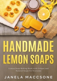  Janela Maccsone - Handmade Lemon Soaps, Lemon Soap Making Book with Unique and Natural Soaps for Everyone - Homemade Lemon Soaps, #3.