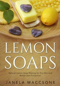 Lemon Soaps, Natural Lemon Soap Making for Dry Skin and Better Skin Protection