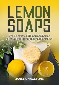  Janela Maccsone - Lemon Soaps, The Selection of Homemade Lemon Soap Recipes for Younger Looking Skin - Homemade Lemon Soaps, #9.