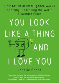 Janelle Shane - You Look Like a Thing and I Love You.