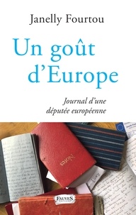 Janelly Fourtou - Un goût d'Europe - Journal d'une députée européenne.