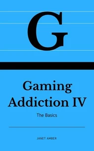 Gaming Addiction IV: The Basics
