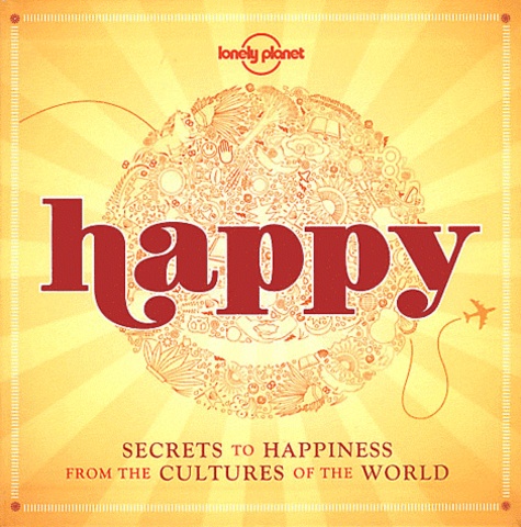 Janet Austin et Jackey Coyle - Happy - Secrets to Hapiness from the Cultures of the World.